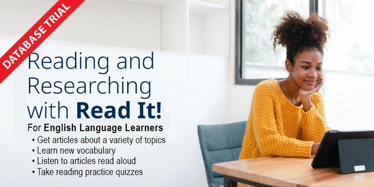 Database Trial - Reading and Research with the Read It database.  This is designed for English Language Learners