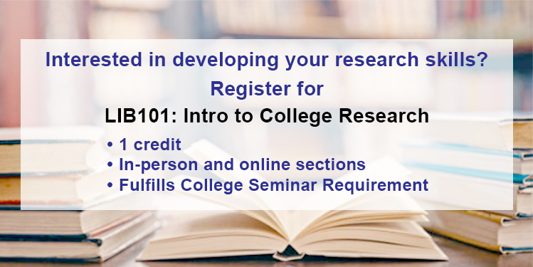 Register for LIB101 - Introduction to College Research.