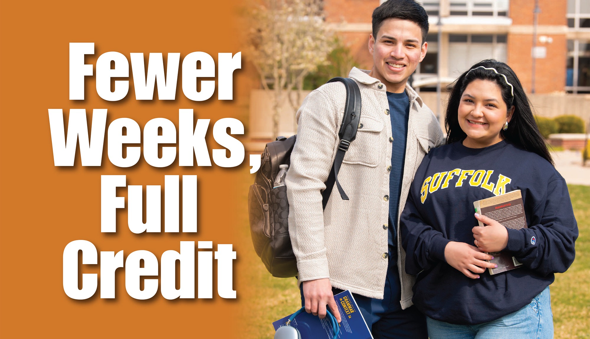 Few Weeks, Full Credit - A female student standing outside on campus wearing a Suffolk sweatshirt and a male student to her right.